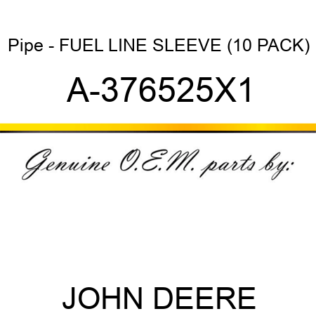 Pipe - FUEL LINE SLEEVE (10 PACK) A-376525X1