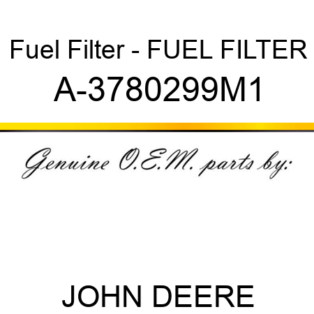 Fuel Filter - FUEL FILTER A-3780299M1