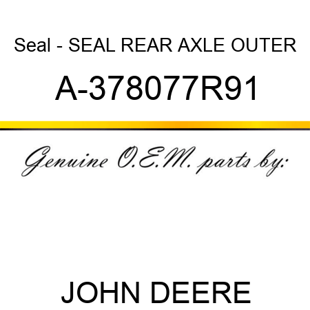 Seal - SEAL, REAR AXLE OUTER A-378077R91