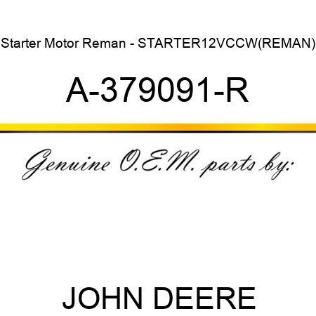 Starter Motor Reman - STARTER,12V,CCW,(REMAN) A-379091-R