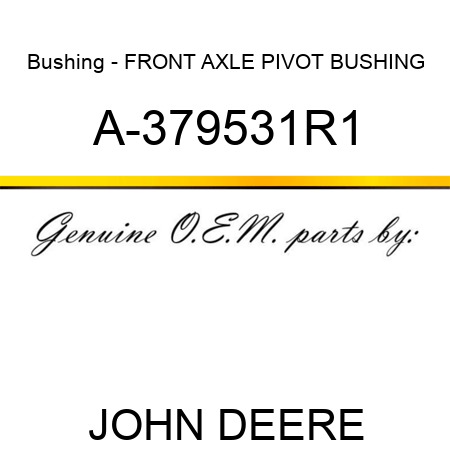 Bushing - FRONT AXLE PIVOT BUSHING A-379531R1