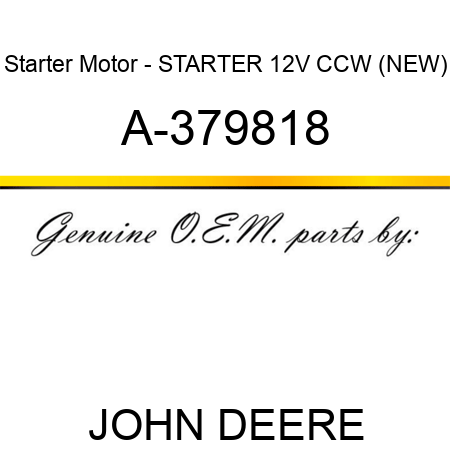 Starter Motor - STARTER, 12V, CCW, (NEW) A-379818