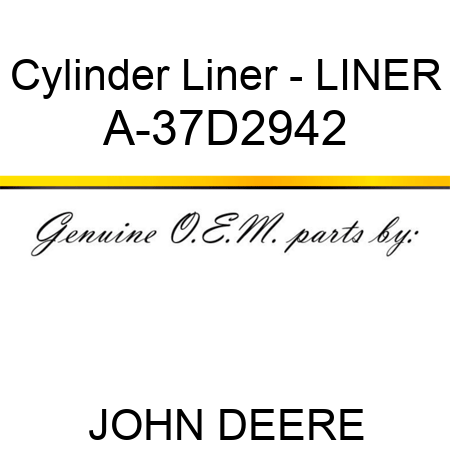 Cylinder Liner - LINER A-37D2942