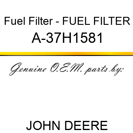 Fuel Filter - FUEL FILTER A-37H1581