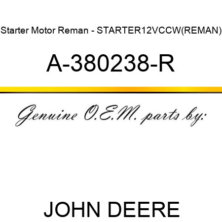 Starter Motor Reman - STARTER,12V,CCW,(REMAN) A-380238-R