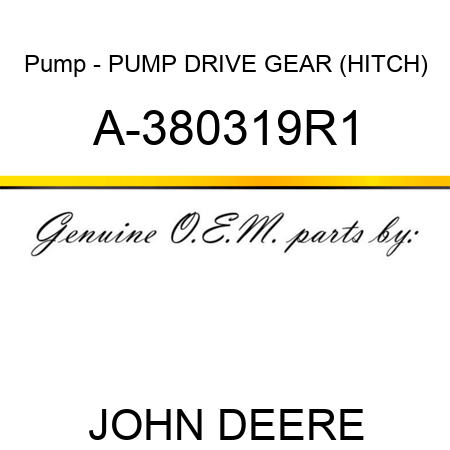 Pump - PUMP DRIVE GEAR (HITCH) A-380319R1