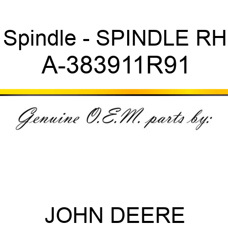 Spindle - SPINDLE, RH A-383911R91