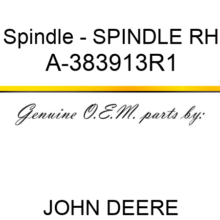 Spindle - SPINDLE, RH A-383913R1