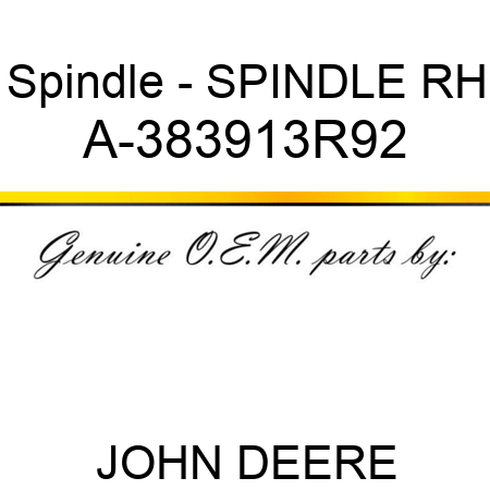 Spindle - SPINDLE, RH A-383913R92