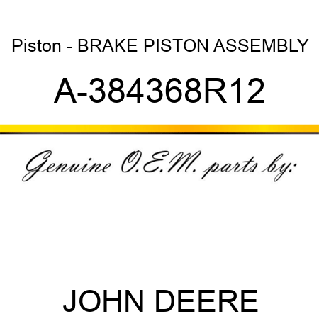 Piston - BRAKE PISTON ASSEMBLY A-384368R12