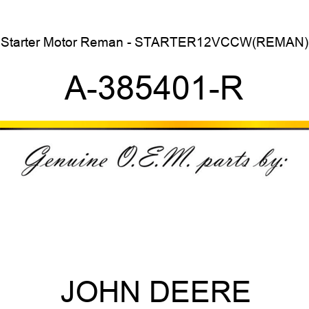 Starter Motor Reman - STARTER,12V,CCW,(REMAN) A-385401-R