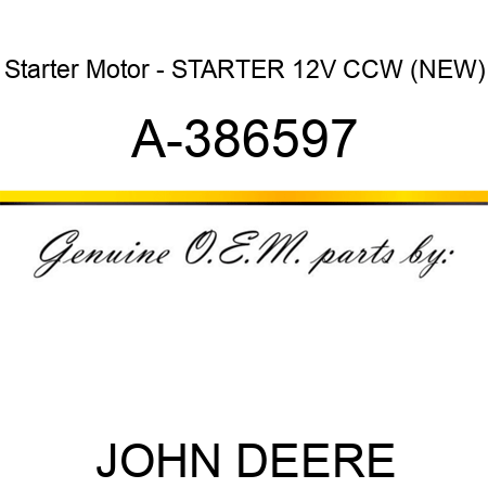 Starter Motor - STARTER, 12V, CCW, (NEW) A-386597