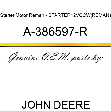 Starter Motor Reman - STARTER,12V,CCW,(REMAN) A-386597-R