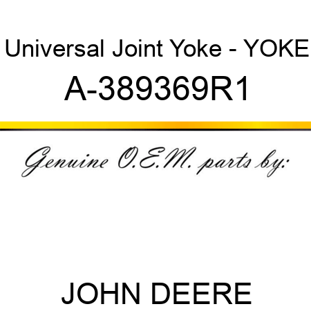 Universal Joint Yoke - YOKE A-389369R1