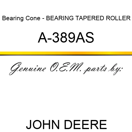 Bearing Cone - BEARING, TAPERED ROLLER A-389AS