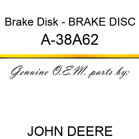 Brake Disk - BRAKE DISC A-38A62