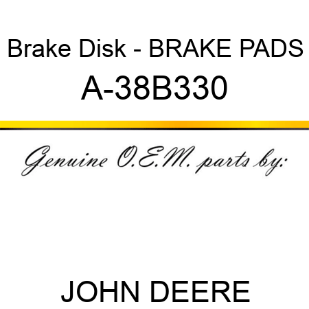 Brake Disk - BRAKE PADS A-38B330