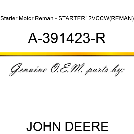 Starter Motor Reman - STARTER,12V,CCW,(REMAN) A-391423-R