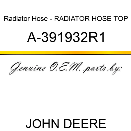 Radiator Hose - RADIATOR HOSE, TOP A-391932R1