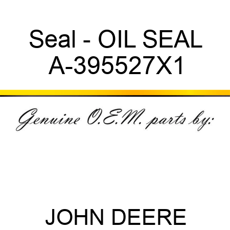 Seal - OIL SEAL A-395527X1