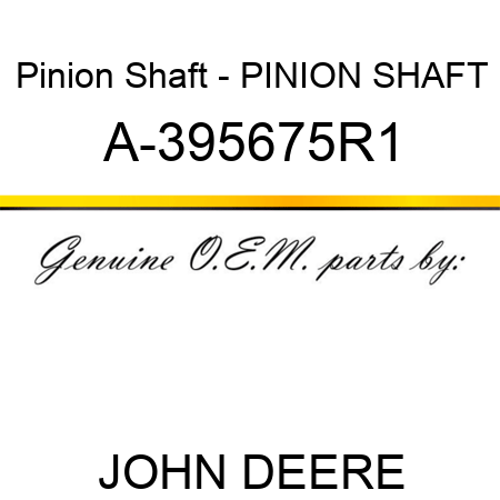 Pinion Shaft - PINION SHAFT A-395675R1