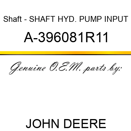 Shaft - SHAFT, HYD. PUMP INPUT A-396081R11