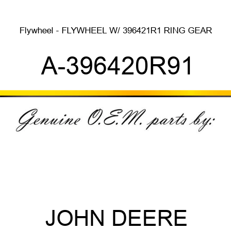 Flywheel - FLYWHEEL W/ 396421R1 RING GEAR A-396420R91