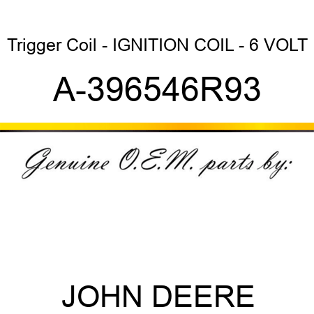 Trigger Coil - IGNITION COIL - 6 VOLT A-396546R93
