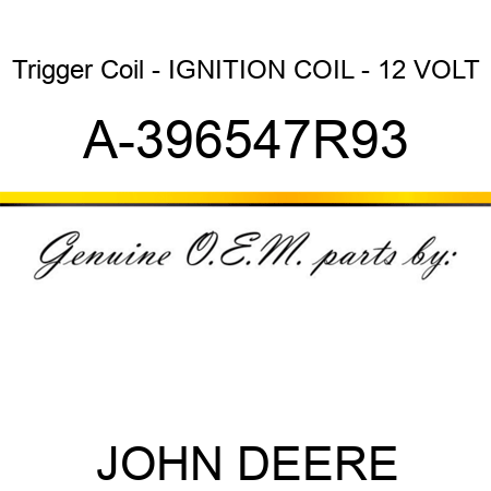 Trigger Coil - IGNITION COIL - 12 VOLT A-396547R93