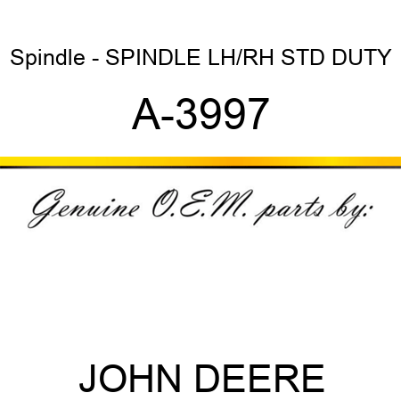 Spindle - SPINDLE, LH/RH STD DUTY A-3997