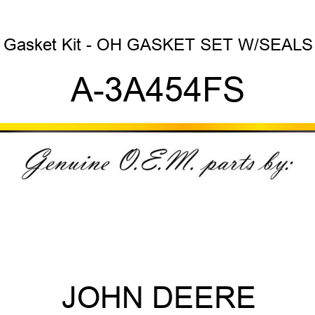 Gasket Kit - OH GASKET SET W/SEALS A-3A454FS