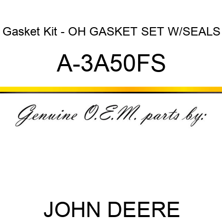 Gasket Kit - OH GASKET SET W/SEALS A-3A50FS
