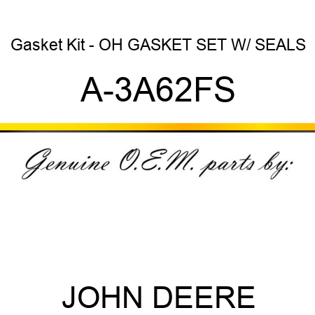 Gasket Kit - OH GASKET SET W/ SEALS A-3A62FS