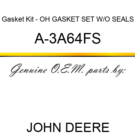Gasket Kit - OH GASKET SET W/O SEALS A-3A64FS