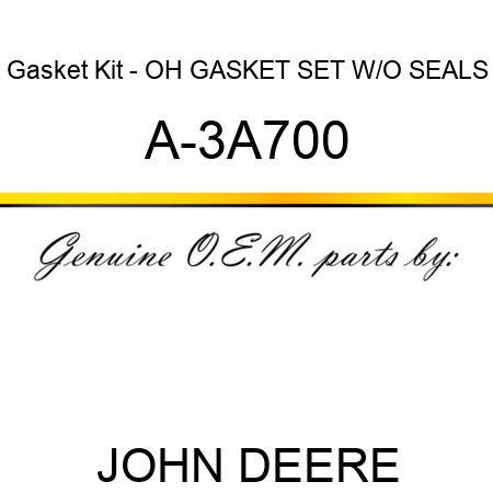Gasket Kit - OH GASKET SET W/O SEALS A-3A700