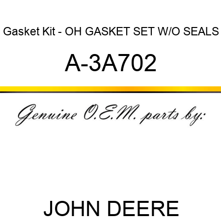 Gasket Kit - OH GASKET SET W/O SEALS A-3A702