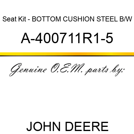 Seat Kit - BOTTOM CUSHION, STEEL B/W A-400711R1-5
