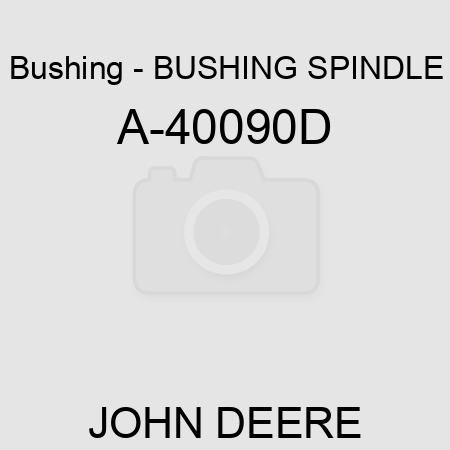 Bushing - BUSHING, SPINDLE A-40090D