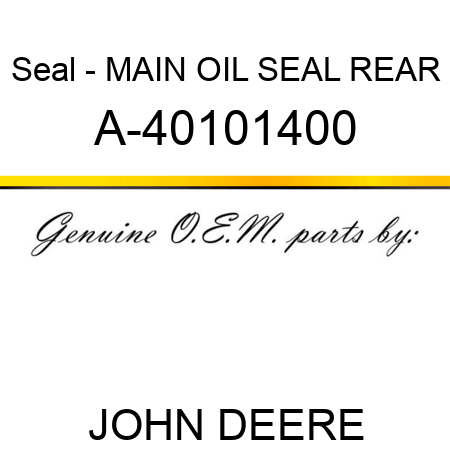 Seal - MAIN OIL SEAL, REAR A-40101400