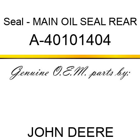 Seal - MAIN OIL SEAL, REAR A-40101404
