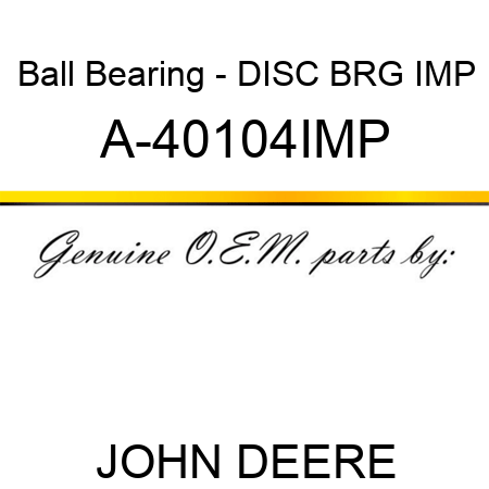 Ball Bearing - DISC BRG IMP A-40104IMP