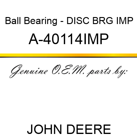 Ball Bearing - DISC BRG IMP A-40114IMP