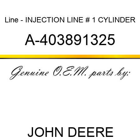 Line - INJECTION LINE, # 1 CYLINDER A-403891325