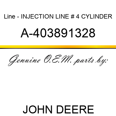 Line - INJECTION LINE, # 4 CYLINDER A-403891328