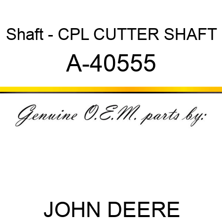 Shaft - CPL CUTTER SHAFT A-40555