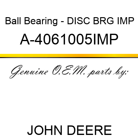 Ball Bearing - DISC BRG IMP A-4061005IMP