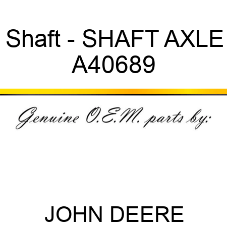 Shaft - SHAFT, AXLE A40689
