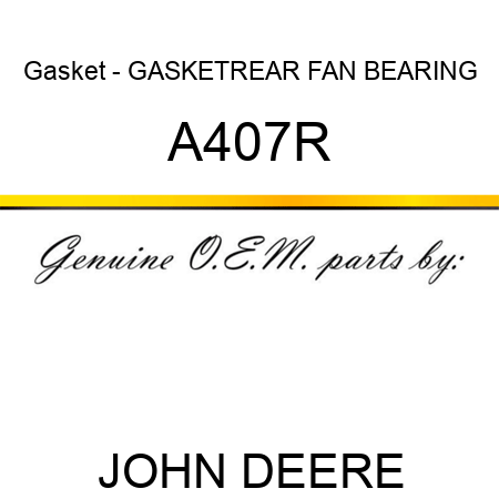 Gasket - GASKET,REAR FAN BEARING A407R