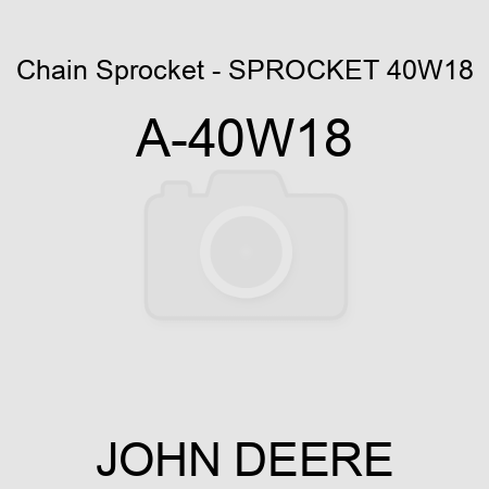 Chain Sprocket - SPROCKET 40W18 A-40W18