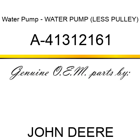 Water Pump - WATER PUMP (LESS PULLEY) A-41312161